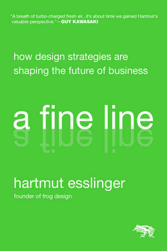 Hartmut  Esslinger. A Fine Line. How Design Strategies Are Shaping the Future of Business