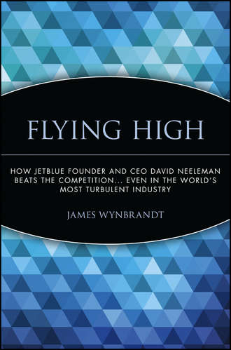 James  Wynbrandt. Flying High. How JetBlue Founder and CEO David Neeleman Beats the Competition... Even in the World's Most Turbulent Industry