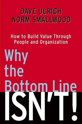 Dave  Ulrich. Why the Bottom Line Isn't!. How to Build Value Through People and Organization