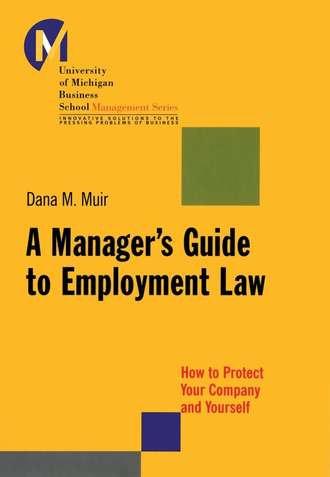 Dana Muir M.. A Manager's Guide to Employment Law. How to Protect Your Company and Yourself