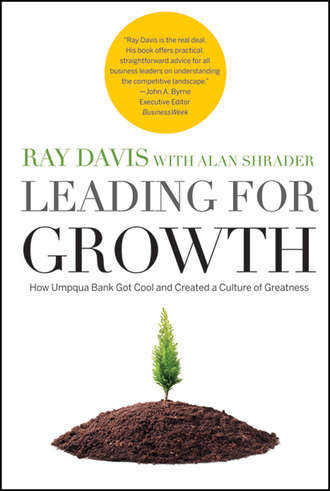 Alan  Shrader. Leading for Growth. How Umpqua Bank Got Cool and Created a Culture of Greatness