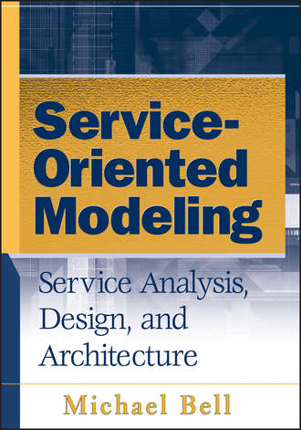 Michael  Bell. Service-Oriented Modeling (SOA). Service Analysis, Design, and Architecture