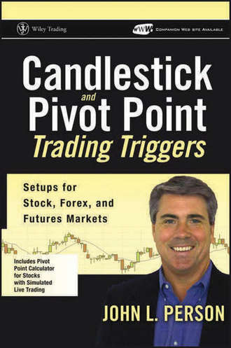 John Person L.. Candlestick and Pivot Point Trading Triggers. Setups for Stock, Forex, and Futures Markets