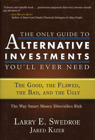 Jared  Kizer. The Only Guide to Alternative Investments You'll Ever Need. The Good, the Flawed, the Bad, and the Ugly