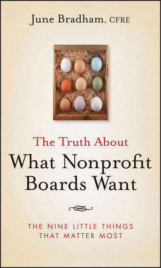 June Bradham J.. The Truth About What Nonprofit Boards Want. The Nine Little Things That Matter Most