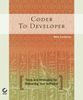 Mike  Gunderloy. Coder to Developer. Tools and Strategies for Delivering Your Software