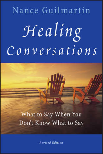 Nance  Guilmartin. Healing Conversations. What to Say When You Don't Know What to Say