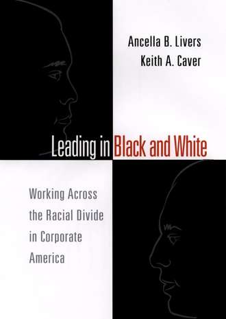 Ancella  Livers. Leading in Black and White. Working Across the Racial Divide in Corporate America