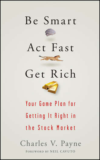 Charles Payne V.. Be Smart, Act Fast, Get Rich. Your Game Plan for Getting It Right in the Stock Market