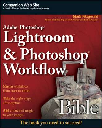 Mark  Fitzgerald. Adobe Photoshop Lightroom and Photoshop Workflow Bible