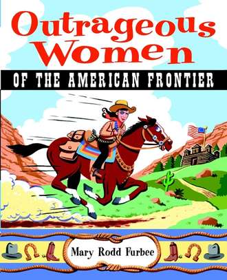 Mary Furbee Rodd. Outrageous Women of the American Frontier