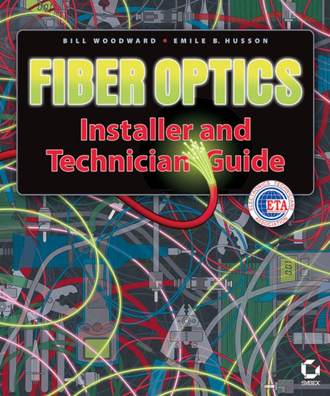 Bill  Woodward. Fiber Optics Installer and Technician Guide