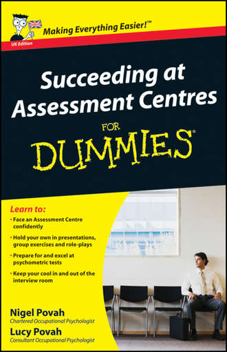 Nigel  Povah. Succeeding at Assessment Centres For Dummies