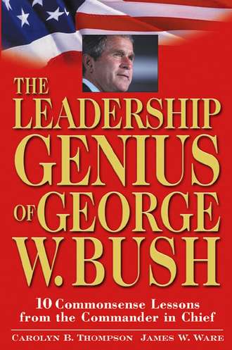 Jim  Ware. The Leadership Genius of George W. Bush. 10 Commonsense Lessons from the Commander in Chief