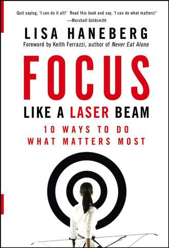 Кейт Феррацци. Focus Like a Laser Beam. 10 Ways to Do What Matters Most