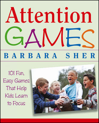 Ralph  Butler. Attention Games. 101 Fun, Easy Games That Help Kids Learn To Focus
