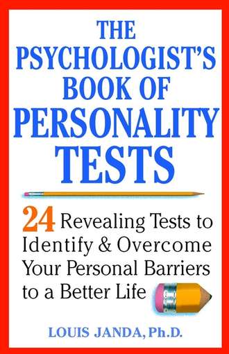 Louis  Janda. The Psychologist's Book of Personality Tests. 24 Revealing Tests to Identify and Overcome Your Personal Barriers to a Better Life