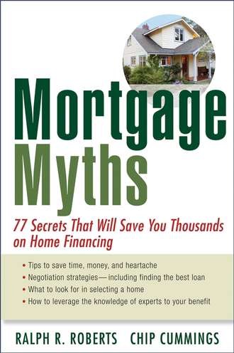 Chip  Cummings. Mortgage Myths. 77 Secrets That Will Save You Thousands on Home Financing