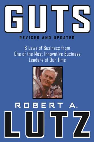 Robert Lutz A.. Guts. 8 Laws of Business from One of the Most Innovative Business Leaders of Our Time