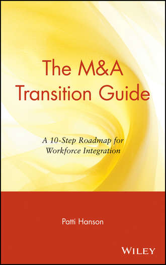 Patti  Hanson. The M&A Transition Guide. A 10-Step Roadmap for Workforce Integration