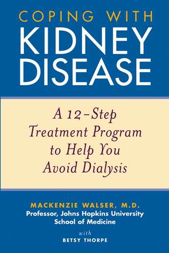Mackenzie  Walser. Coping with Kidney Disease. A 12-Step Treatment Program to Help You Avoid Dialysis
