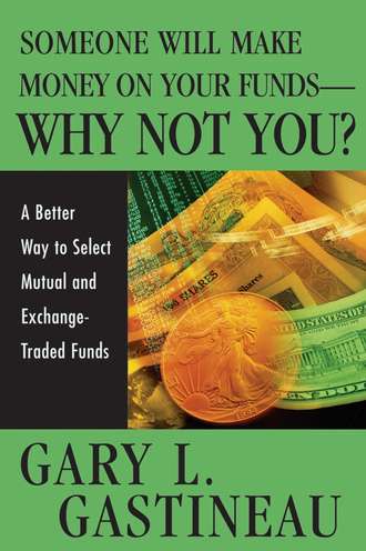 Gary Gastineau L.. Someone Will Make Money on Your Funds - Why Not You?. A Better Way to Pick Mutual and Exchange-Traded Funds