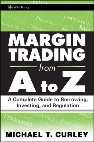 Michael Curley T.. Margin Trading from A to Z. A Complete Guide to Borrowing, Investing and Regulation