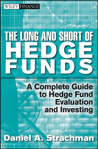 Daniel Strachman A.. The Long and Short Of Hedge Funds. A Complete Guide to Hedge Fund Evaluation and Investing
