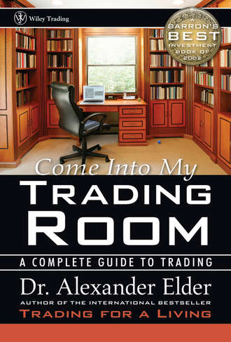 Alexander  Elder. Come Into My Trading Room. A Complete Guide to Trading