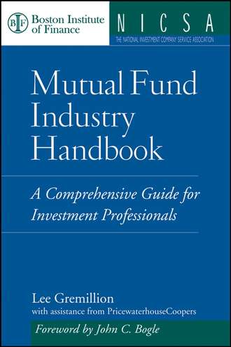 Lee  Gremillion. Mutual Fund Industry Handbook. A Comprehensive Guide for Investment Professionals