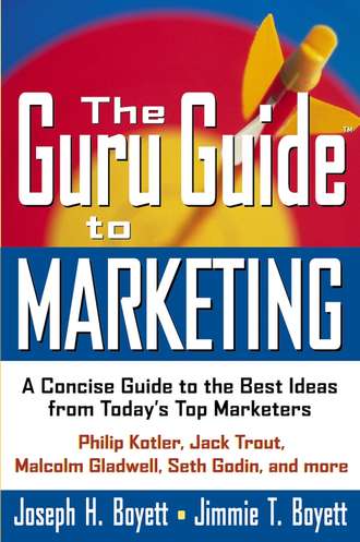 Joseph Boyett H.. The Guru Guide to Marketing. A Concise Guide to the Best Ideas from Today's Top Marketers