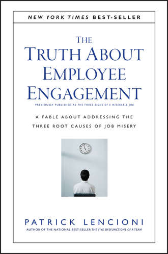 Патрик Ленсиони. The Truth About Employee Engagement. A Fable About Addressing the Three Root Causes of Job Misery
