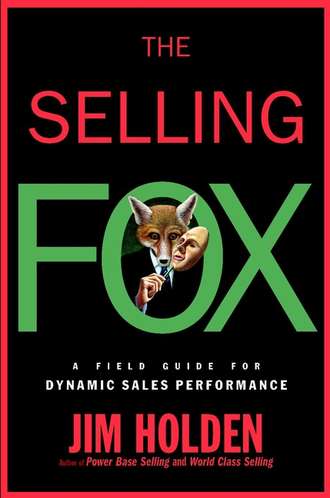 Jim  Holden. The Selling Fox. A Field Guide for Dynamic Sales Performance
