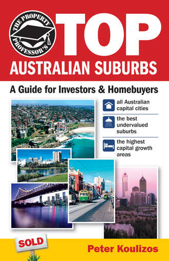 Peter  Koulizos. The Property Professor's Top Australian Suburbs. A Guide for Investors and Home Buyers