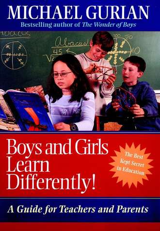 Michael  Gurian. Boys and Girls Learn Differently!. A Guide for Teachers and Parents