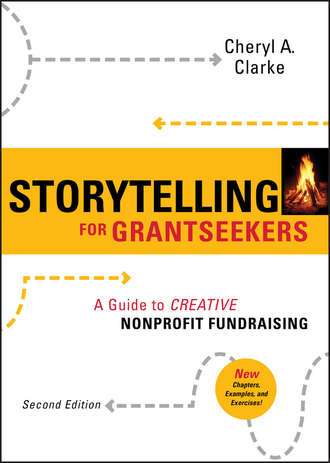 Cheryl Clarke A.. Storytelling for Grantseekers. A Guide to Creative Nonprofit Fundraising