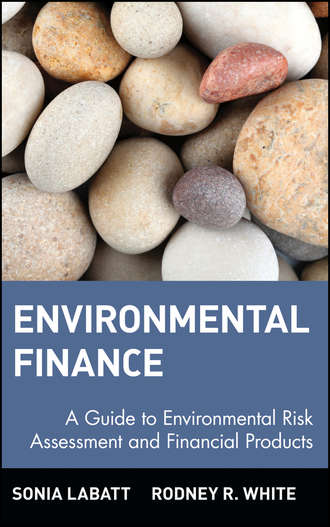 Sonia  Labatt. Environmental Finance. A Guide to Environmental Risk Assessment and Financial Products