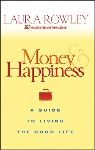 Laura  Rowley. Money and Happiness. A Guide to Living the Good Life