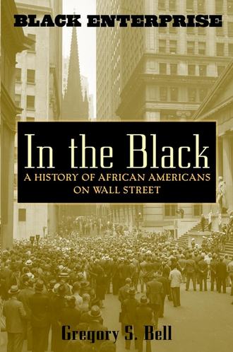 Gregory Bell S.. In the Black. A History of African Americans on Wall Street