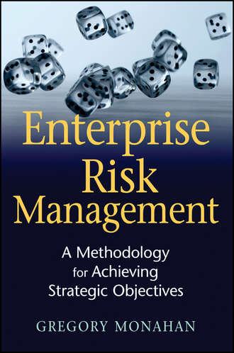 Gregory  Monahan. Enterprise Risk Management. A Methodology for Achieving Strategic Objectives