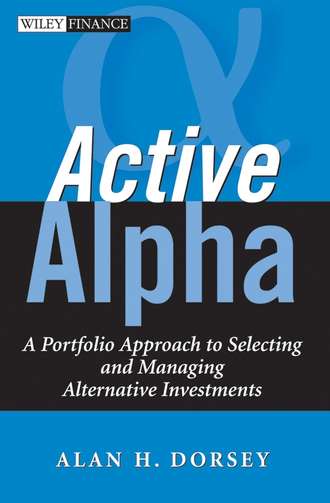 Alan Dorsey H.. Active Alpha. A Portfolio Approach to Selecting and Managing Alternative Investments