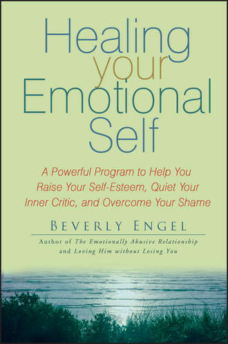 Beverly  Engel. Healing Your Emotional Self. A Powerful Program to Help You Raise Your Self-Esteem, Quiet Your Inner Critic, and Overcome Your Shame