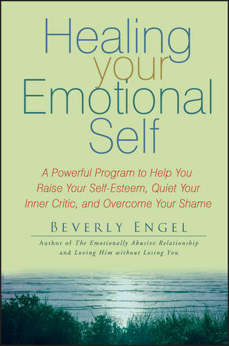Healing Your Emotional Self. A Powerful Program to Help You Raise Your Self-Esteem, Quiet Your Inner Critic, and Overcome Your Shame. Beverly  Engel