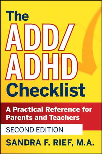 Sandra Rief F.. The ADD / ADHD Checklist. A Practical Reference for Parents and Teachers