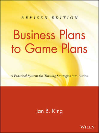 Jan King B.. Business Plans to Game Plans. A Practical System for Turning Strategies into Action