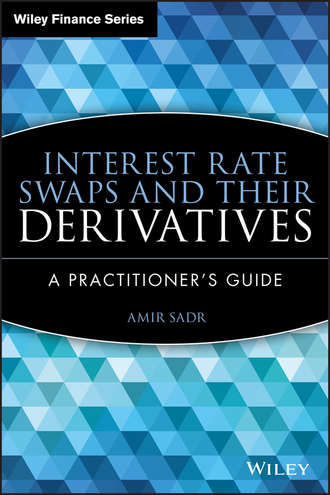 Amir  Sadr. Interest Rate Swaps and Their Derivatives. A Practitioner's Guide