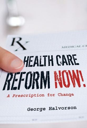 George Halvorson C.. Health Care Reform Now!. A Prescription for Change