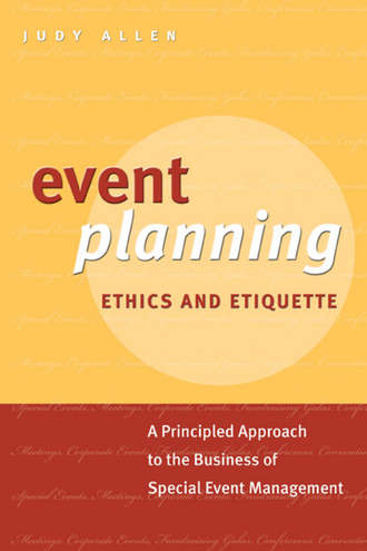 Judy  Allen. Event Planning Ethics and Etiquette. A Principled Approach to the Business of Special Event Management
