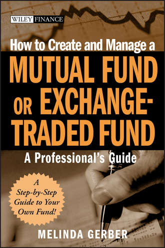 Melinda  Gerber. How to Create and Manage a Mutual Fund or Exchange-Traded Fund. A Professional's Guide