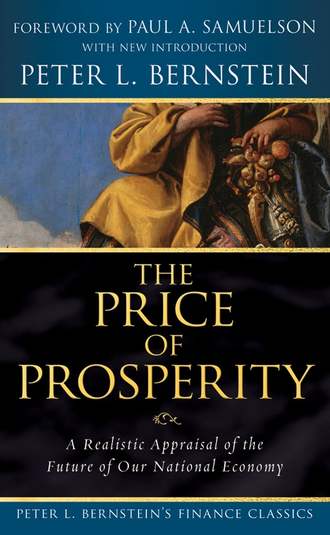 Paul A. Samuelson. The Price of Prosperity. A Realistic Appraisal of the Future of Our National Economy (Peter L. Bernstein's Finance Classics)